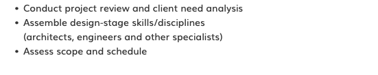 Conduct project review and client need analysis Assemble design-stage skills/disciplines  (architects, engineers and other specialists) Assess scope and schedule