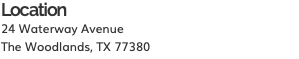 Location 24 Waterway Avenue The Woodlands, TX 77380
