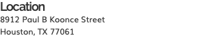 Location 8912 Paul B Koonce Street Houston, TX 77061